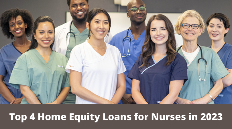 Top 4 Home Equity Loans for Nurses in 2023